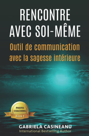 Rencontre avec soi-même: Outil de communication avec la sagesse intérieure (Photo-Coaching) (French Edition)