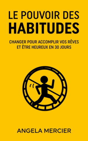 Le pouvoir des habitudes: Changer pour accomplir vos rêves et être heureux en 30 jours (French Edition)