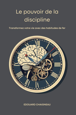 Le pouvoir de la discipline: Transformez votre vie avec des habitudes de fer (French Edition)