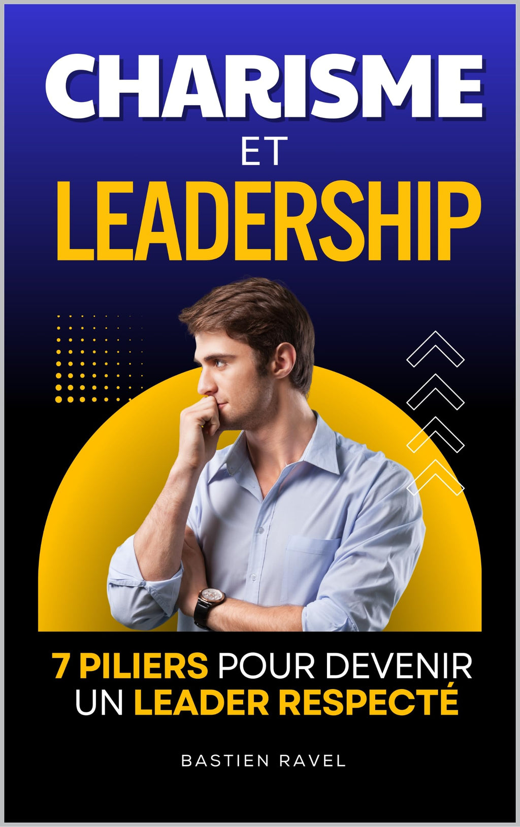 Charisme et Leadership: Les 7 Piliers pour Devenir un Leader Respecté et Influent | L'Art du Charisme | Livre Management et Leadership en Français | ... Social | Charisme Oratoire (French Edition)